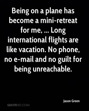 ... like vacation. No phone, no e-mail and no guilt for being unreachable