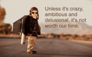 Home > Quotes > Quote on being ambitious and crazy