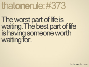 ... is waiting. The best part of life is having someone worth waiting for
