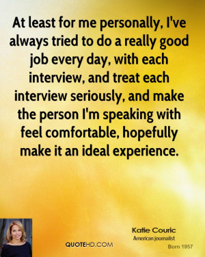 good job every day, with each interview, and treat each interview ...