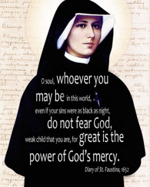 Happy Feast day of St. Faustina, the great apostle of Divine Mercy: