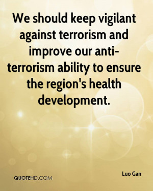 should keep vigilant against terrorism and improve our anti-terrorism ...