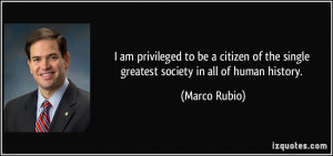 am privileged to be a citizen of the single greatest society in all ...