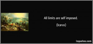 All limits are self imposed. - Icarus
