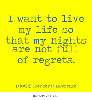 avid) H(erbert) Lawrence picture quote - I want to live my life so ...