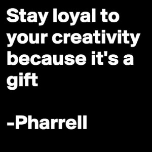 Gift, Do What You Love Quotes, Pharrell Quotes, Stay Loyal, Be ...