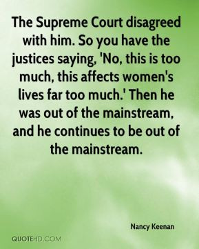 Nancy Keenan - The Supreme Court disagreed with him. So you have the ...