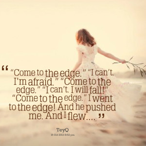 Quotes Picture: come to the edge i cant i'm afraid come to the edge i ...
