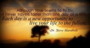 don't know who Dr. Steve Maraboli is, but I do like his quote.
