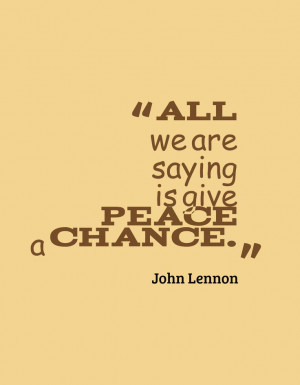 All we are saying is give peace a chance.