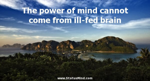 power of mind cannot come from ill-fed brain - Herbert Spencer Quotes ...
