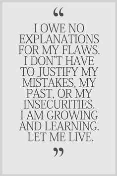 owe no explanations for my flaws I don't have to justify my mistakes ...