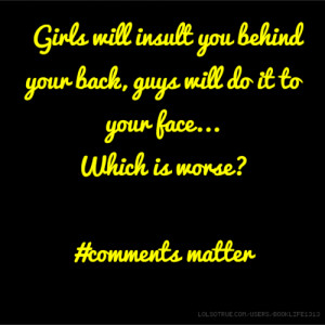 ... your back, guys will do it to your face... Which is worse? #comments