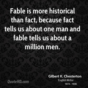 Fable is more historical than fact, because fact tells us about one ...