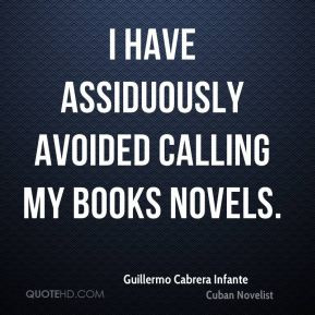 Guillermo Cabrera Infante - I have assiduously avoided calling my ...