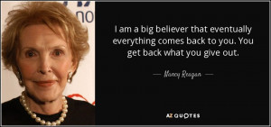 am a big believer that eventually everything comes back to you. You ...