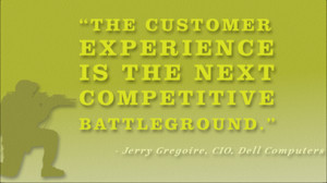 The customer experience is the next competitive battleground.”