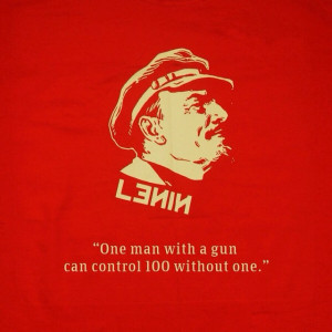 One man with a gun can control 100 without one.” – Vladimir Lenin ...