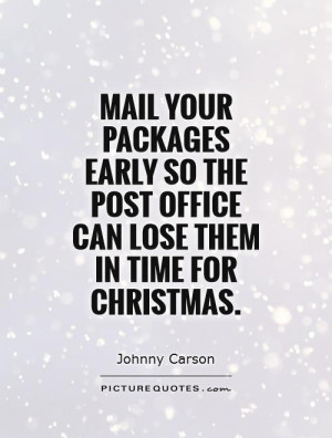Mail your packages early so the post office can lose them in time for ...