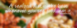 Seafood diet {Funny Quotes Facebook Timeline Cover Picture, Funny ...
