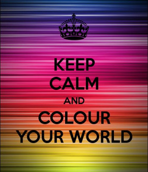 Keep Calm and colour your world
