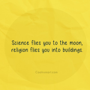 Science Quote: Science flies you to the moon, religion...