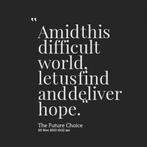 Quotes Picture: amid this difficult world, let us find and deliver ...