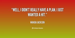 quote-Wanda-Jackson-well-i-didnt-really-have-a-plan-95736.png