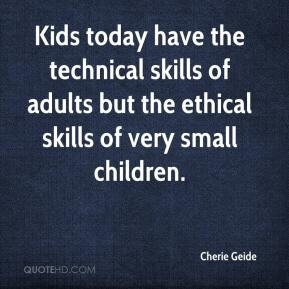 Kids today have the technical skills of adults but the ethical skills ...