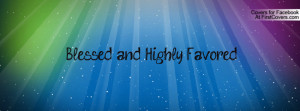 Blessed and Highly Favored Profile Facebook Covers