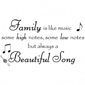 Family is like music some high notes, some low notes but always a ...
