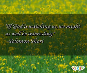If God is watching us, we might as well be interesting .