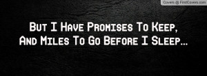 but i have promises to keep , Pictures , and miles to go before i ...