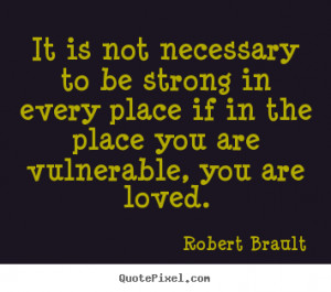 vulnerable you are loved robert brault more love quotes life quotes ...