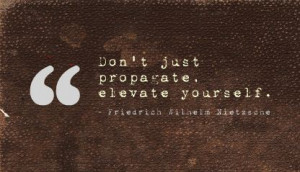 Don’t Just Propagate Elevate Yourself