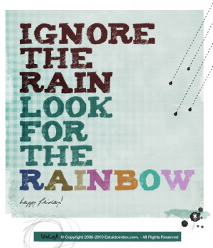Rainy Friday! Ignore the rain, look for the rainbow.