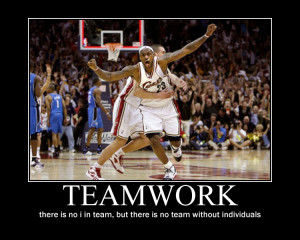 Teamwork, There Is No I In Team, But There Is No Team Without ...