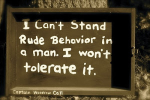 can't stand rude behavior in a man. I won't tolerate it. ~ Captain ...