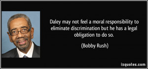 ... discrimination but he has a legal obligation to do so. - Bobby Rush