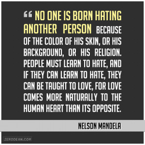 Nelson Mandela Quote One Born Hating Another Person