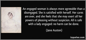 An engaged woman is always more agreeable than a disengaged. She is ...