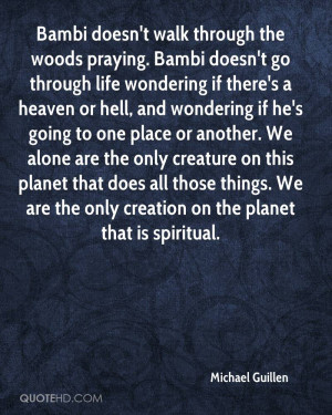 Bambi doesn't walk through the woods praying. Bambi doesn't go through ...