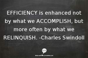... we ACCOMPLISH, but more often by what we RELINQUISH. -Charles Swindoll