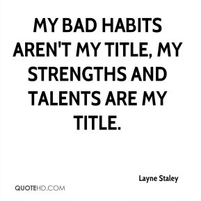 Layne Staley - My bad habits aren't my title, my strengths and talents ...