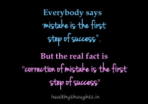 Everybody says “mistake is the first step of success”,