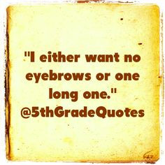 5th Grade Quotes #eyebrows More