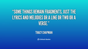 Some things remain fragments, just the lyrics and melodies or a line ...