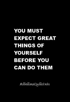 Motivational Quotes (30) You must expect great things of yourself ...