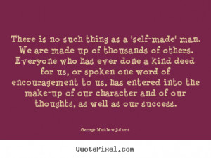 Quote about success - There is no such thing as a 'self-made' man. we ...