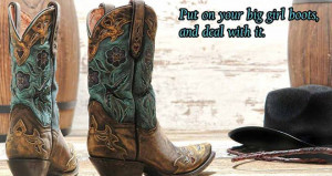 It’s not easy being a cowgirl…but if the boots fit, I’m wearing ...